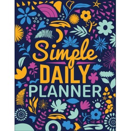 Simple Daily Planner To Do List Notebook: Large Print Schedule Organizer, Checklist Time Blocking Planner