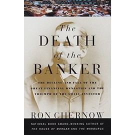 The Death of the Banker: The Decline and Fall of the Great Financial Dynasties and the Triumph of the Small Investor (Vintage)