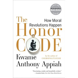 The Honor Code: How Moral Revolutions Happen