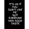 It's Ok if You Don't Like Me Not Everyone Has