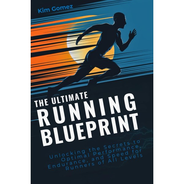 The Ultimate Running Blueprint: Unlocking the Secrets to Optimal Performance,