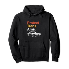 Protect Trans Ams - Funny Trans Am Tee Design For Men Pullover Hoodie