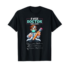 A Wise Doctor Once Wrote, Funny Medical Handwriting Joke. T-Shirt