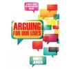 Arguing for Our Lives: A User's Guide to Constructive Dialog