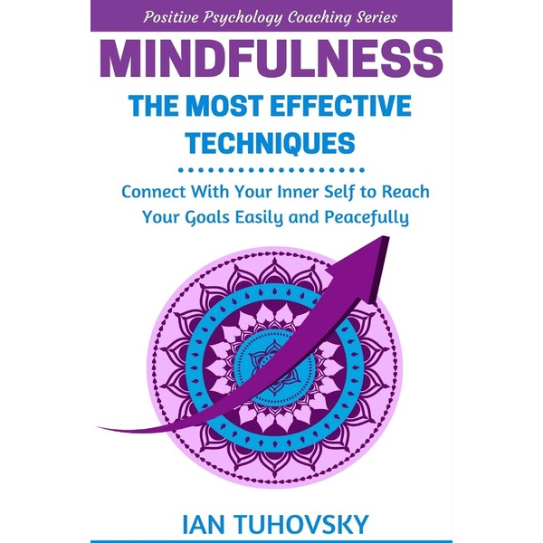 Mindfulness: The Most Effective Techniques: Connect With Your Inner Self