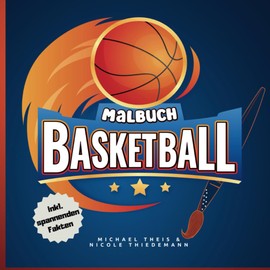 Das Basketball Malbuch: ausgewählte Malvorlagen über den besten Sport der Welt inkl. spannenden Fakten