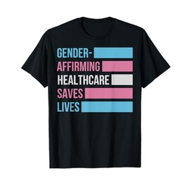 Gender Affirming Healthcare Saves Lives Transgener Pride T-Shirt