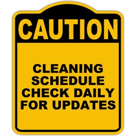 CLEANING SCHEDULE CHECK DAILY FOR UPDATES Caution Yellow Black Aluminum Composite Sign 15 x 18 inches