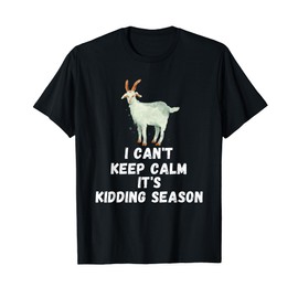 I can't keep calm it's kidding season, Show Boer nubain Goat T-Shirt