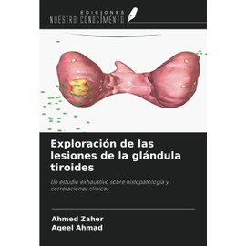 Exploración de las lesiones de la glándula tiroides: Un estudio exhaustivo sobre histopatología y correlaciones clínicas