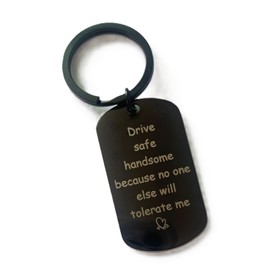 Drive Safe Handsome Because No One Else Will Tolerate Me Keychain Keyring Gifts for Him Men Husband Boyfriend (Drive Safe)