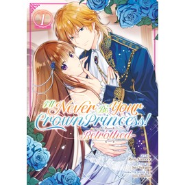 I'll Never Be Your Crown Princess! - Betrothed (Manga) Vol. 1