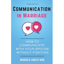 Communication in Marriage: How to Communicate with Your Spouse Without Fighting, 3rd Edition (Better Marriage Series)