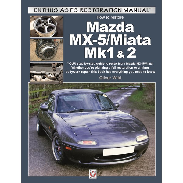 Mazda MX-5/Miata Mk1 & 2: Enthusiasts Restoration Manual