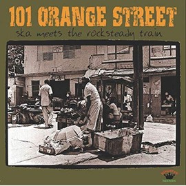 101 ORANGE STREET - SKA MEETS THE ROCKSTEADY TRAIN