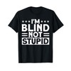 Blindness I'm Blind Not Stupid Blind T-Shirt