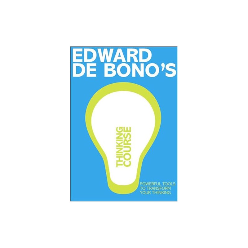 De Bono's Thinking Course (new edition): Powerful Tools to Transform