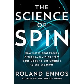 The Science of Spin: How Rotational Forces Affect Everything from Your Body to Jet Engines to the Weather