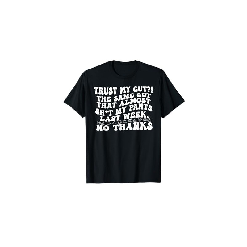 Quote TRUST MY GUT?! THE SAME GUT THAT... Funny Design