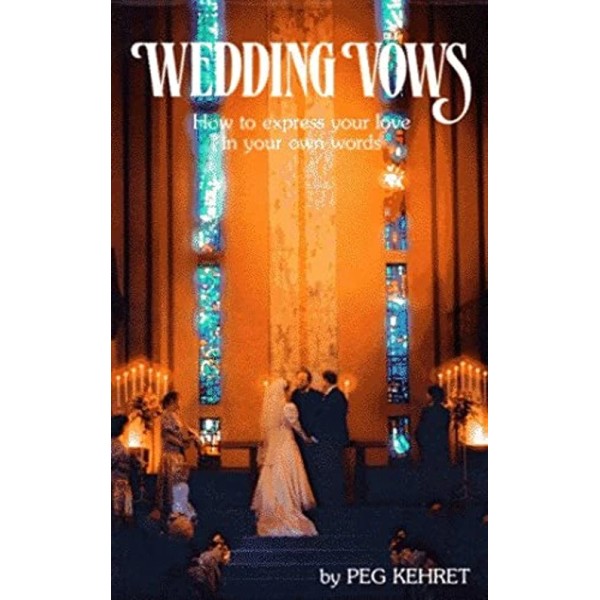 Wedding Vows : How to Express Your Love in Your