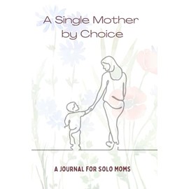 A Single Mother by Choice: A Journal for Solo Moms