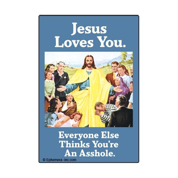 Jesus loves you. Everyone else thinks you're an asshole. - RECTANGLE MAGNET