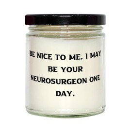Perfect Neurosurgeon Gifts, Be Nice to Me. I May Be Your Neurosurgeon One, Birthday Scent Candle For Neurosurgeon from Friends, Scented candles, Candle gift, Nice candles, Best scented candles, Luxury