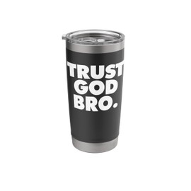 TRUST GOD BRO Stainless Steel Insulated Tumbler