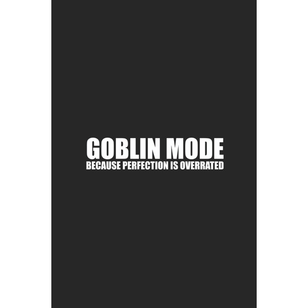 Goblin Mode - Because Perfection Is Overrated: Funny, Relatable, and