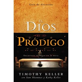 El Dios Prodigo, Guia de Discusion: Encuentra Tu Lugar en la Mesa = The Prodigal God Discussion Guide