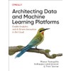 Architecting Data and Machine Learning Platforms: Enable Analytics and AI-Driven