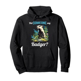 Badgers Did someone say Badger Pullover Hoodie