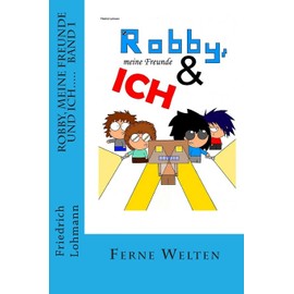 Robby, meine Freunde und ich.....: Band 1 Ferne Welten