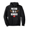 Pretend I'm A Reindeer Funny Lazy Christmas Costume Pullover Hoodie