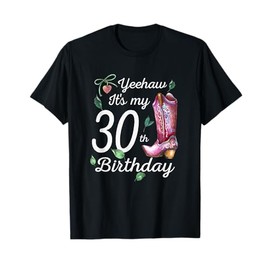 Yeehaw Its My 30th Birthday 30 Year Old Gift Country Cowgirl T-Shirt