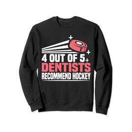 4 Out Of 5 Dentists Recommend Hockey Ice Hockey Fan Gear -- Sweatshirt