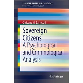 Sovereign Citizens: A Psychological and Criminological Analysis (SpringerBriefs in Behavioral Criminology)