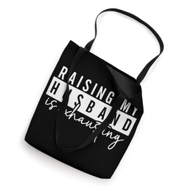 Funny Gift Idea For Wife - Raising my husband is exhausting Tote Bag
