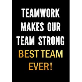 Teamwork Makes Our Team Strong - Best Team Ever!: Motivational Gifts for Employees - Coworkers - Office Staff Members | Inspirational Appreciation Gift: 1