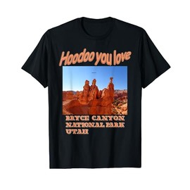 Hoodoo you love Bryce Canyon T-Shirt