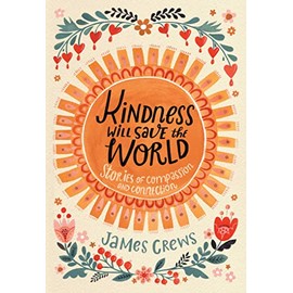 Kindness Will Save the World: Stories of Compassion and Connection