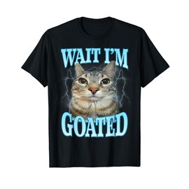 Funny Wait I'm Goated Silly Cat Meme Humor Silly Cat Saying T-Shirt
