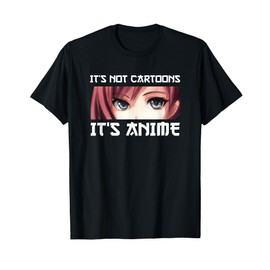 It's Not Cartoons It's Anime T-Shirt