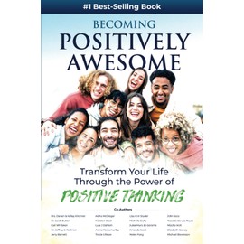 Becoming Positively Awesome: Transform Your Life Through the Power of Positive Thinking