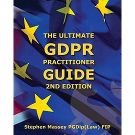 Ultimate GDPR Practitioner Guide (2nd Edition): Demystifying Privacy & Data Protection