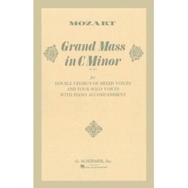 Grand Mass in C Minor (K.427): For Double Chorus of Mixed Voices and Four Solo Voices with Piano Accompaniment