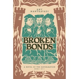 Broken Bonds: A Novel of the Reformation (Volume 1)