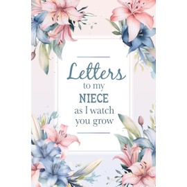 Letters To My Niece As I Watch You Grow: Aunt To Niece Journal | Letters To My Niece Book | Heirloom Keepsake Books For Memories | New Baby Girl Auntie Birthday Gift Ideas Newborn Aunt Lined Journal