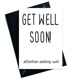 Get Well Soon Cards, Attention Seeking C*nt Cards, Funny Cards, Friend Cards, Novelty Cards C*nt Cards Best Friend Adult Humour Banter PC115