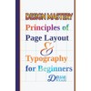 Design Mastery: Principles of Page Layout and Typography for Beginners